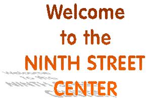Welcome to the
Ninth Street Center