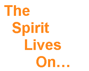 Text Box: The 
&nbsp; Spirit 
&nbsp;&nbsp;&nbsp;&nbsp; Lives 
&nbsp;&nbsp;&nbsp;&nbsp;&nbsp;&nbsp;&nbsp; On�
