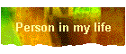 Person in my life