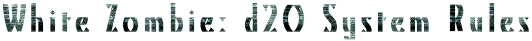 White Zombie d20 System Rules