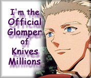 Knives-sama is my glompee!