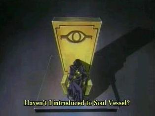 Yugi: Soul Vessle? Greeeeeeat now i'm just a vessle -_-