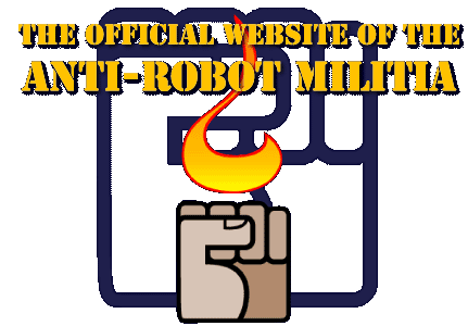 Welcome to the Anti Robot Militia Site