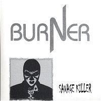BURNER - Savage Killer
