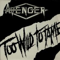 AVENGER - Too Wild to Tame
