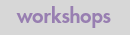 workshops