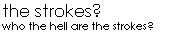 i dunno who these "strokes" are...but they confuse me.