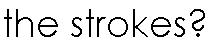 who the hell are the strokes?