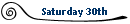 Saturday 30th