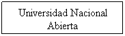 Cuadro de texto: Universidad Nacional Abierta
