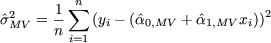   2    1- sum n 2 s^MV = n    (yi-
(a^0,MV + ^a1,MV xi))
         i=1
