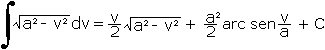 integral(raizcuadrada(a^2-v^2))=(v/2)(sqrt(a^2-v^2))+(a^2/2)(arcsen(v/a))+C