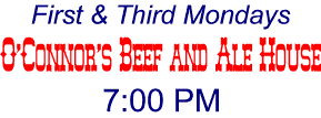 We meet at O'Connor's on Mountain Blvd. 1st & 3rd Monday, 7:00 PM