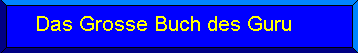 Das Grosse Buch des Gurus! Undbedingt durchlesen