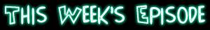 Click to see what episode you can look forward to this week!