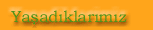 Ya�ad�klar�m�z