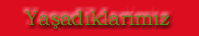 Ya�ad�klar�m�z