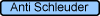 Anti Schleuder