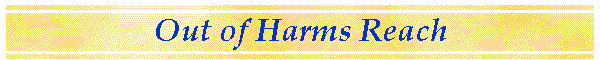 Out of Harms Reach