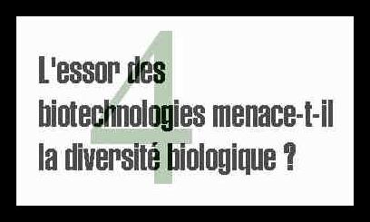 4. L'essor des biotechnologies menace-t-il la diversit&eacute; biologique ?