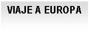 Cuadro de texto: VIAJE A EUROPA