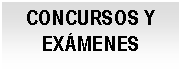 Cuadro de texto: CONCURSOS Y EX&Aacute;MENES