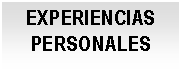 Cuadro de texto: EXPERIENCIAS PERSONALES