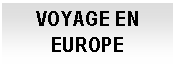 Cuadro de texto: VOYAGE EN EUROPE