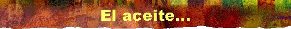 El aceite...