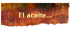 El aceite...