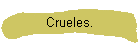 Crueles.