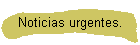 Noticias urgentes.