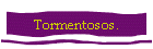 Tormentosos.