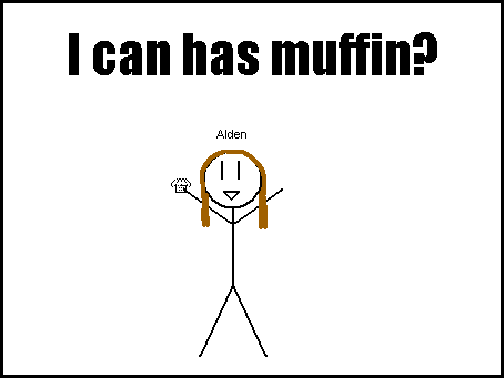 No, you can't has a muffin. Not until you learn proper grammar.