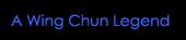 A Wing Chun legend