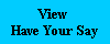 View 
Have Your Say