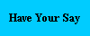 Have Your Say