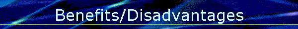 Benefits/Disadvantages