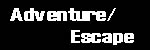 Adventure / Escape