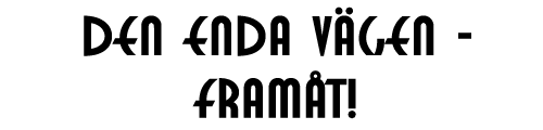 Den enda v�gen - fram�t!