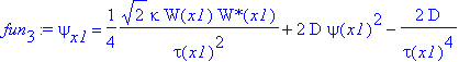 fun[3] := psi[x1] = 1/4*1/tau(x1)^2*2^(1/2)*kappa*W(x1)*`W*`(x1)+2*D*psi(x1)^2-2/tau(x1)^4*D