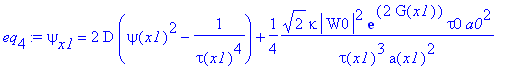 eq[4] := psi[x1] = 2*D*(psi(x1)^2-1/(tau(x1)^4))+1/4*2^(1/2)*kappa*abs(W0)^2*exp(2*G(x1))*tau0*a0^2/tau(x1)^3/a(x1)^2