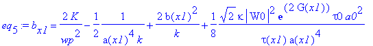 eq[5] := b[x1] = 2/wp^2*K-1/2*1/(a(x1)^4*k)+2/k*b(x1)^2+1/8*2^(1/2)*kappa*abs(W0)^2*exp(2*G(x1))*tau0*a0^2/tau(x1)/a(x1)^4