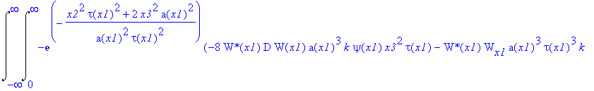 Int(Int(-exp(-(x2^2*tau(x1)^2+2*x3^2*a(x1)^2)/a(x1)^2/tau(x1)^2)*(-8*`W*`(x1)*D*W(x1)*a(x1)^3*k*psi(x1)*x3^2*tau(x1)-`W*`(x1)*W[x1]*a(x1)^3*tau(x1)^3*k-2*`W*`(x1)*W(x1)*tau(x1)^3*k*x2^2*a[x1]-4*`W*`(x1...