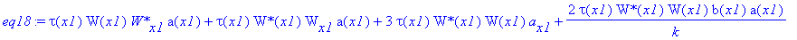 eq18 := tau(x1)*W(x1)*`W*`[x1]*a(x1)+tau(x1)*`W*`(x1)*W[x1]*a(x1)+3*tau(x1)*`W*`(x1)*W(x1)*a[x1]+2/k*tau(x1)*`W*`(x1)*W(x1)*b(x1)*a(x1)+W(x1)*`W*`(x1)*a(x1)*tau[x1]