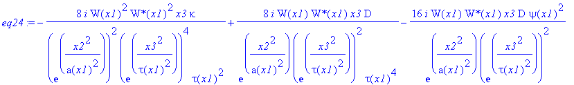 eq24 := -8*I*W(x1)^2/exp(x2^2/a(x1)^2)^2/exp(x3^2/tau(x1)^2)^4*`W*`(x1)^2*x3/tau(x1)^2*kappa+8*I*W(x1)/exp(x2^2/a(x1)^2)/exp(x3^2/tau(x1)^2)^2*`W*`(x1)*x3/tau(x1)^4*D-16*I*W(x1)/exp(x2^2/a(x1)^2)/exp(x...