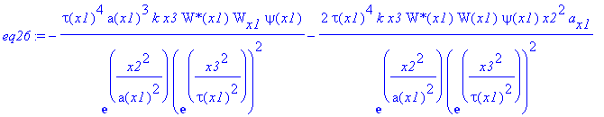 eq26 := -tau(x1)^4*a(x1)^3*k*x3/exp(x2^2/a(x1)^2)/exp(x3^2/tau(x1)^2)^2*`W*`(x1)*W[x1]*psi(x1)-2*tau(x1)^4*k*x3/exp(x2^2/a(x1)^2)/exp(x3^2/tau(x1)^2)^2*`W*`(x1)*W(x1)*psi(x1)*x2^2*a[x1]-4*tau(x1)*a(x1)...