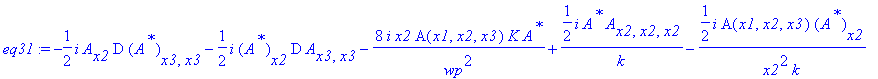 eq31 := -1/2*I*A[x2]*D*(A^`*`)[x3,x3]-1/2*I*(A^`*`)[x2]*D*A[x3,x3]-8*I/wp^2*x2*A(x1,x2,x3)*K*A^`*`+1/2*I/k*A^`*`*A[x2,x2,x2]-1/2*I/x2^2/k*A(x1,x2,x3)*(A^`*`)[x2]+1/2*I/x2/k*A(x1,x2,x3)*(A^`*`)[x2,x2]+1...