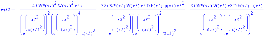 eq32 := -4*I*`W*`(x1)^2/exp(x2^2/a(x1)^2)^2/exp(x3^2/tau(x1)^2)^4*W(x1)^2*x2/a(x1)^2*kappa+32*I*`W*`(x1)/exp(x2^2/a(x1)^2)/exp(x3^2/tau(x1)^2)^2*W(x1)*x2/tau(x1)^2*D*b(x1)*psi(x1)*x3^2-8*I*`W*`(x1)/exp...