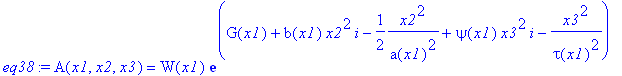 eq38 := A(x1,x2,x3) = W(x1)*exp(G(x1)+b(x1)*x2^2*I-1/2*x2^2/a(x1)^2+psi(x1)*x3^2*I-x3^2/tau(x1)^2)